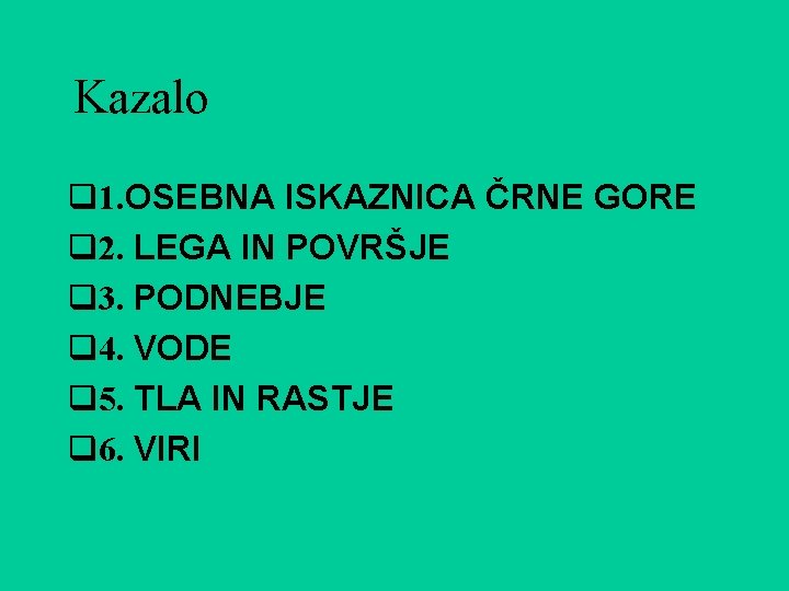 Kazalo q 1. OSEBNA ISKAZNICA ČRNE GORE q 2. LEGA IN POVRŠJE q 3.