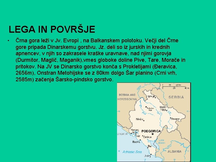 LEGA IN POVRŠJE • Črna gora leži v Jv. Evropi , na Balkanskem polotoku.