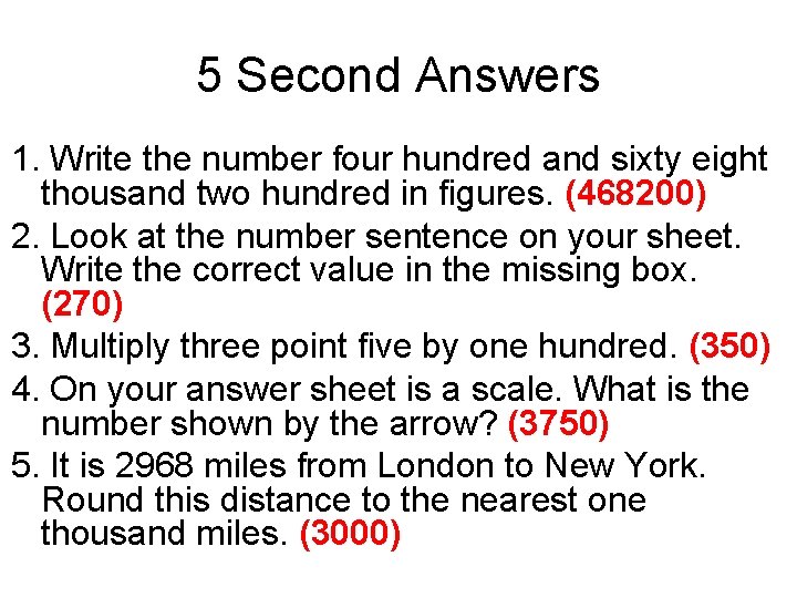 5 Second Answers 1. Write the number four hundred and sixty eight thousand two