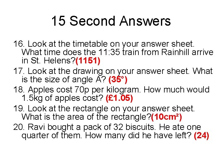 15 Second Answers 16. Look at the timetable on your answer sheet. What time