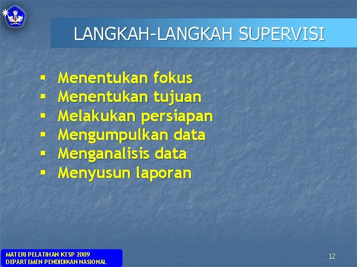 LANGKAH-LANGKAH SUPERVISI § § § Menentukan fokus Menentukan tujuan Melakukan persiapan Mengumpulkan data Menganalisis