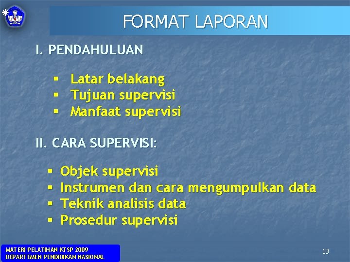 FORMAT LAPORAN I. PENDAHULUAN § § § Latar belakang Tujuan supervisi Manfaat supervisi II.