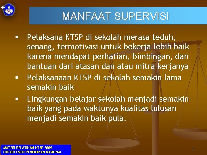 MANFAAT SUPERVISI § Pelaksana KTSP di sekolah merasa teduh, senang, termotivasi untuk bekerja lebih