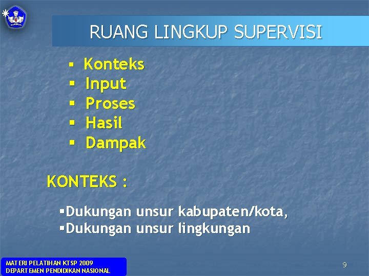 RUANG LINGKUP SUPERVISI § Konteks § § Input Proses Hasil Dampak KONTEKS : §Dukungan