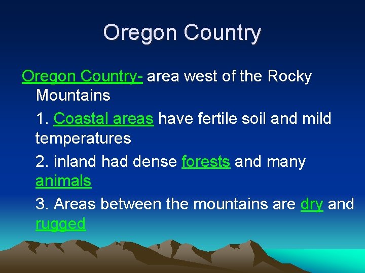 Oregon Country- area west of the Rocky Mountains 1. Coastal areas have fertile soil