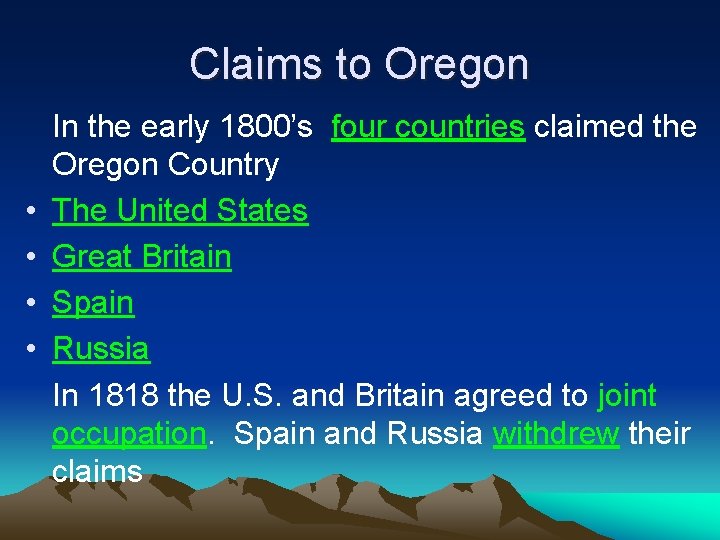 Claims to Oregon • • In the early 1800’s four countries claimed the Oregon