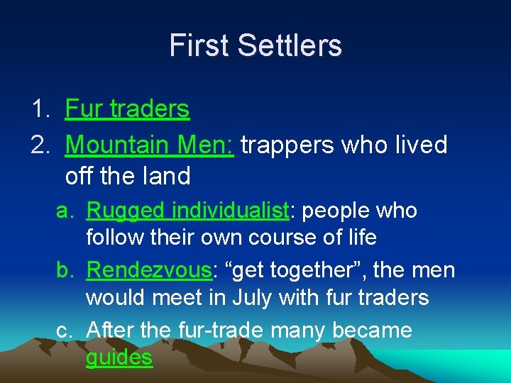 First Settlers 1. Fur traders 2. Mountain Men: trappers who lived off the land