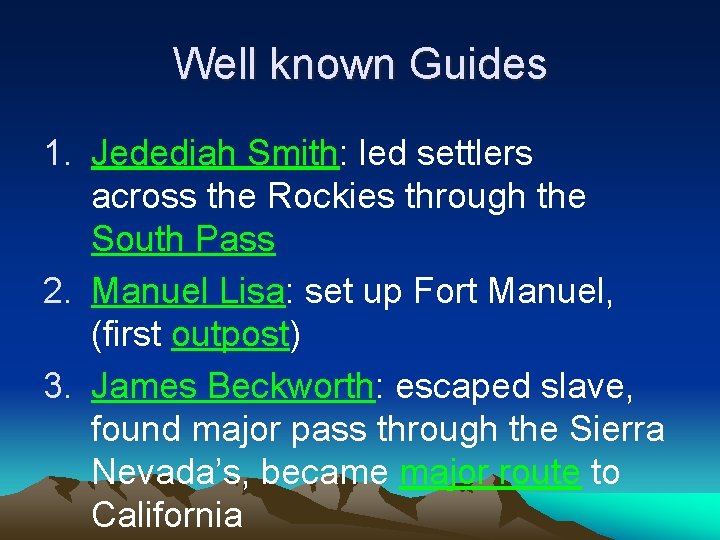Well known Guides 1. Jedediah Smith: led settlers across the Rockies through the South