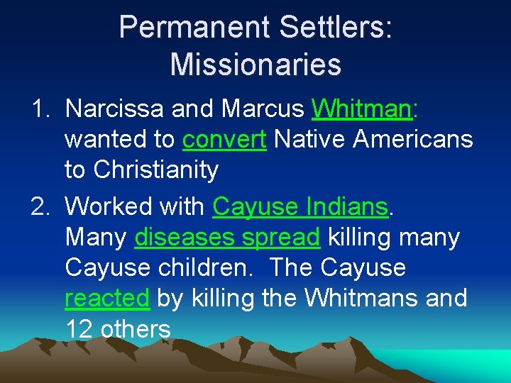 Permanent Settlers: Missionaries 1. Narcissa and Marcus Whitman: wanted to convert Native Americans to