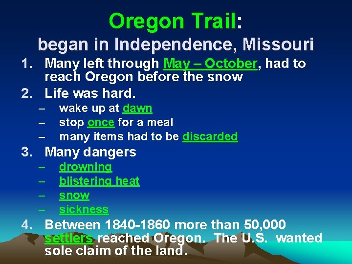 Oregon Trail: began in Independence, Missouri 1. Many left through May – October, had