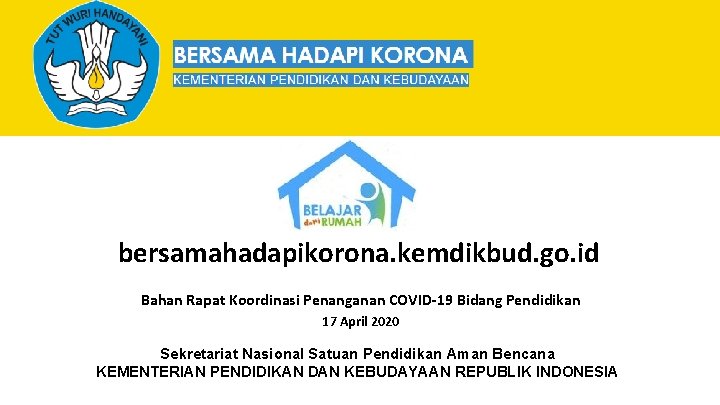 bersamahadapikorona. kemdikbud. go. id Bahan Rapat Koordinasi Penanganan COVID-19 Bidang Pendidikan 17 April 2020