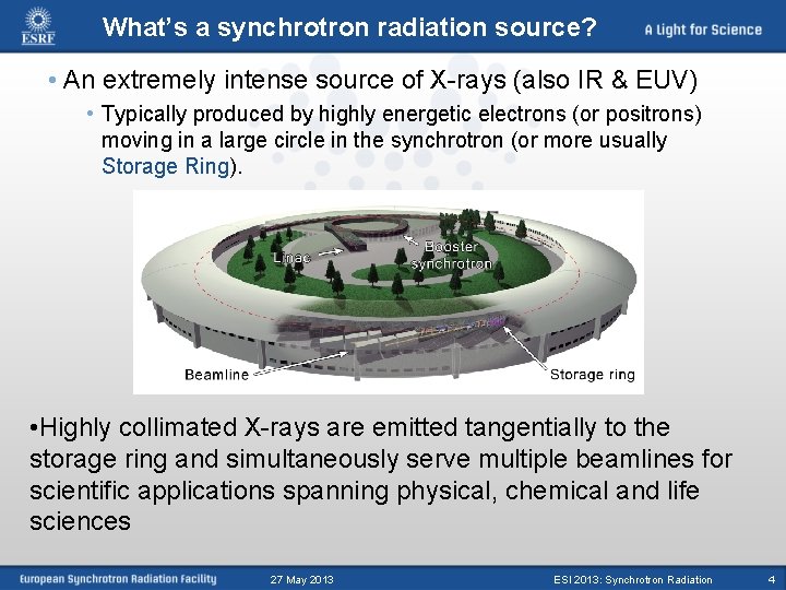 What’s a synchrotron radiation source? • An extremely intense source of X-rays (also IR