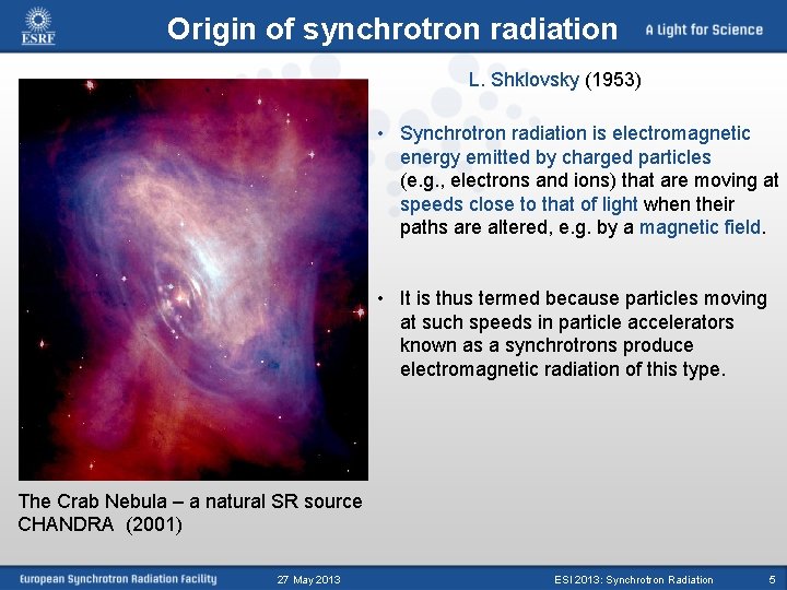 Origin of synchrotron radiation L. Shklovsky (1953) • Synchrotron radiation is electromagnetic energy emitted