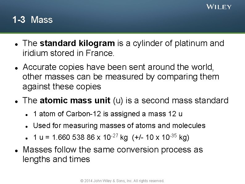 1 -3 Mass The standard kilogram is a cylinder of platinum and iridium stored