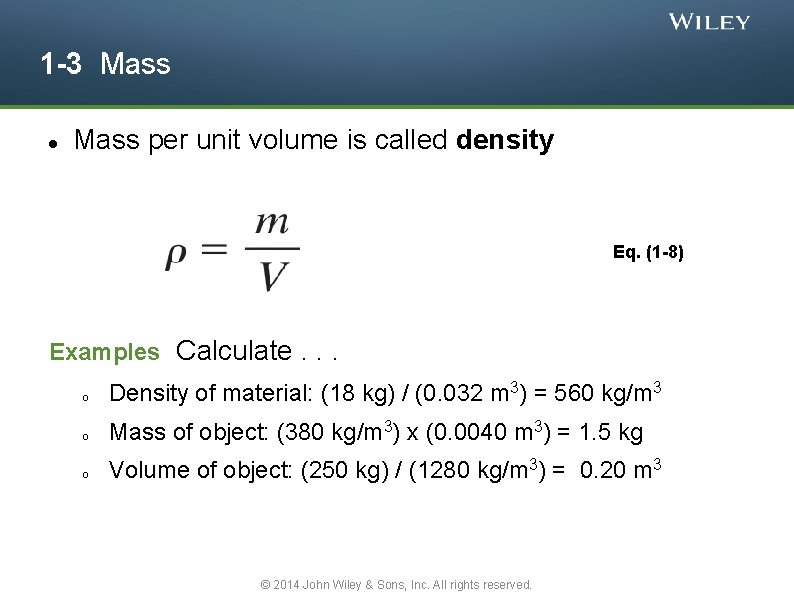 1 -3 Mass per unit volume is called density Eq. (1 -8) Examples Calculate.