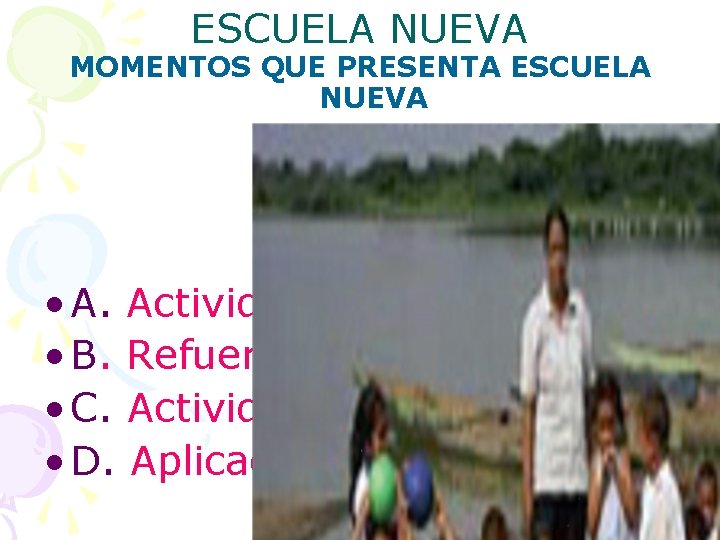 ESCUELA NUEVA MOMENTOS QUE PRESENTA ESCUELA NUEVA • A. Actividades Básicas • B. Refuerzo ESCUELA NUEVA MOMENTOS QUE PRESENTA ESCUELA NUEVA • A. Actividades Básicas • B. Refuerzo
