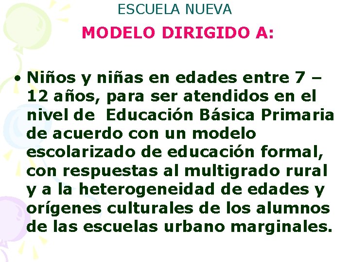 ESCUELA NUEVA MODELO DIRIGIDO A: • Niños y niñas en edades entre 7 – ESCUELA NUEVA MODELO DIRIGIDO A: • Niños y niñas en edades entre 7 –