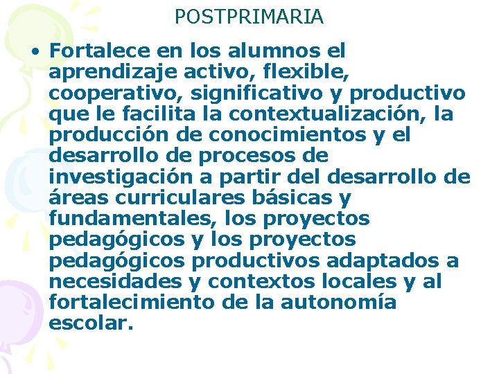 POSTPRIMARIA • Fortalece en los alumnos el aprendizaje activo, flexible, cooperativo, significativo y productivo