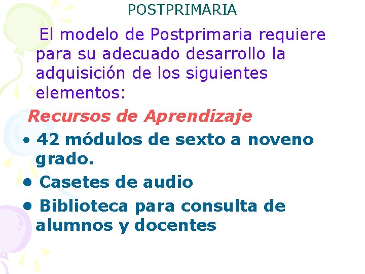 POSTPRIMARIA El modelo de Postprimaria requiere para su adecuado desarrollo la adquisición de los