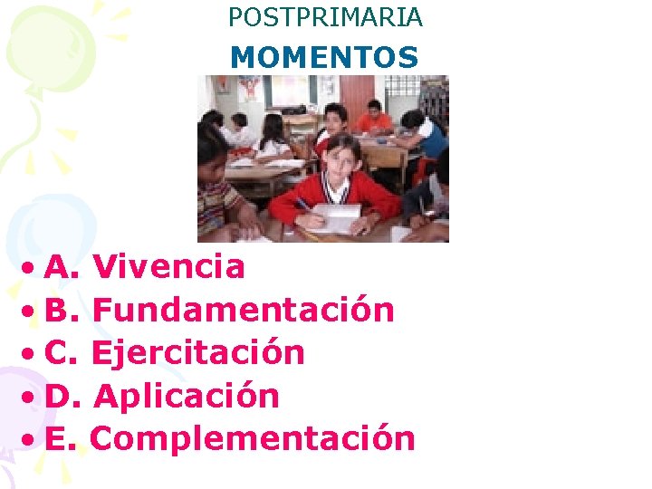 POSTPRIMARIA MOMENTOS • A. Vivencia • B. Fundamentación • C. Ejercitación • D. Aplicación