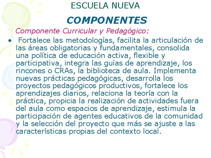 ESCUELA NUEVA COMPONENTES Componente Curricular y Pedagógico: • Fortalece las metodologías, facilita la articulación ESCUELA NUEVA COMPONENTES Componente Curricular y Pedagógico: • Fortalece las metodologías, facilita la articulación