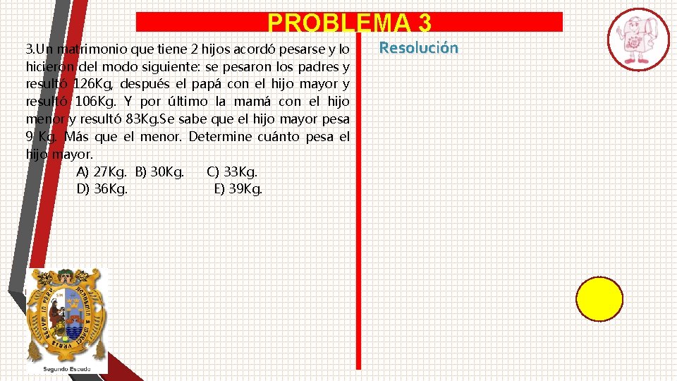 PROBLEMA 3 3. Un matrimonio que tiene 2 hijos acordó pesarse y lo hicieron PROBLEMA 3 3. Un matrimonio que tiene 2 hijos acordó pesarse y lo hicieron