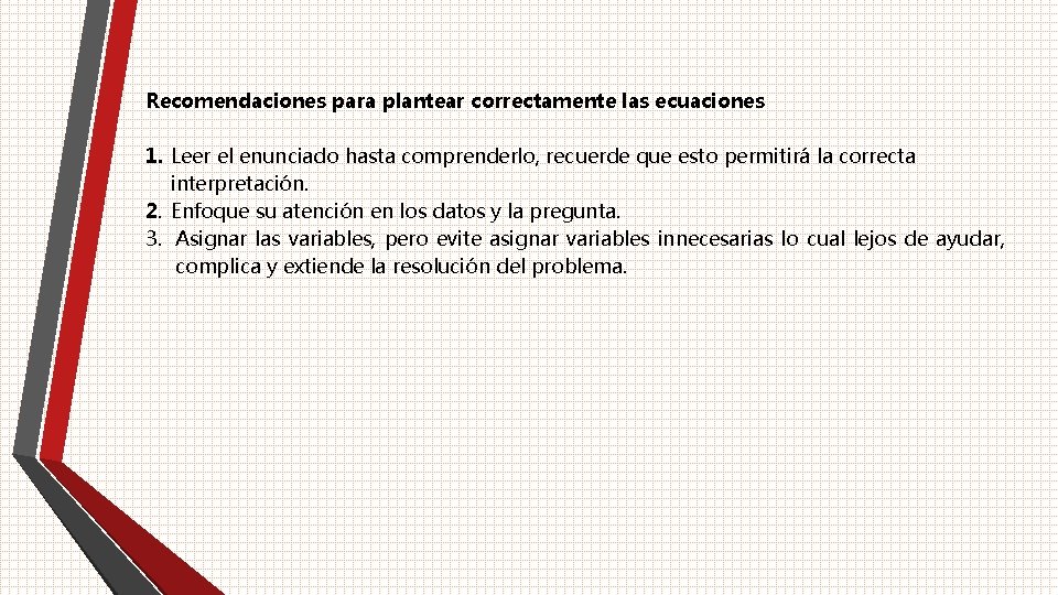 Recomendaciones para plantear correctamente las ecuaciones 1. Leer el enunciado hasta comprenderlo, recuerde que