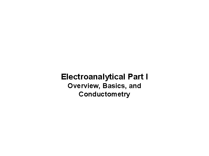 Electroanalytical Part I Overview, Basics, and Conductometry 