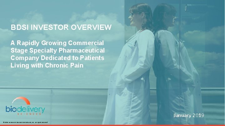 BDSI INVESTOR OVERVIEW A Rapidly Growing Commercial Stage Specialty Pharmaceutical Company Dedicated to Patients