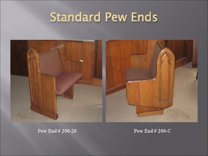 Standard Pew Ends Pew End # 200 -20 Pew End # 200 -C 