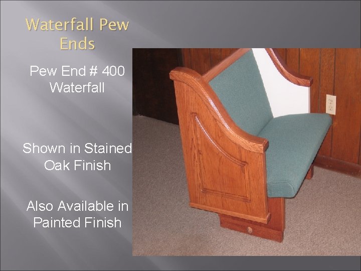 Waterfall Pew Ends Pew End # 400 Waterfall Shown in Stained Oak Finish Also