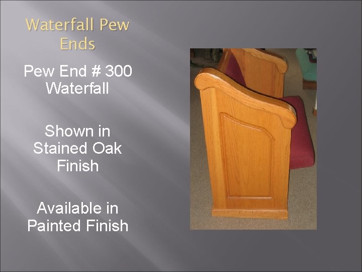 Waterfall Pew Ends Pew End # 300 Waterfall Shown in Stained Oak Finish Available