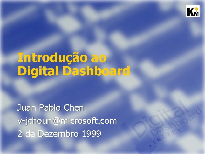 Introdução ao Digital Dashboard Juan Pablo Chen v-jchoun@microsoft. com 2 de Dezembro 1999 