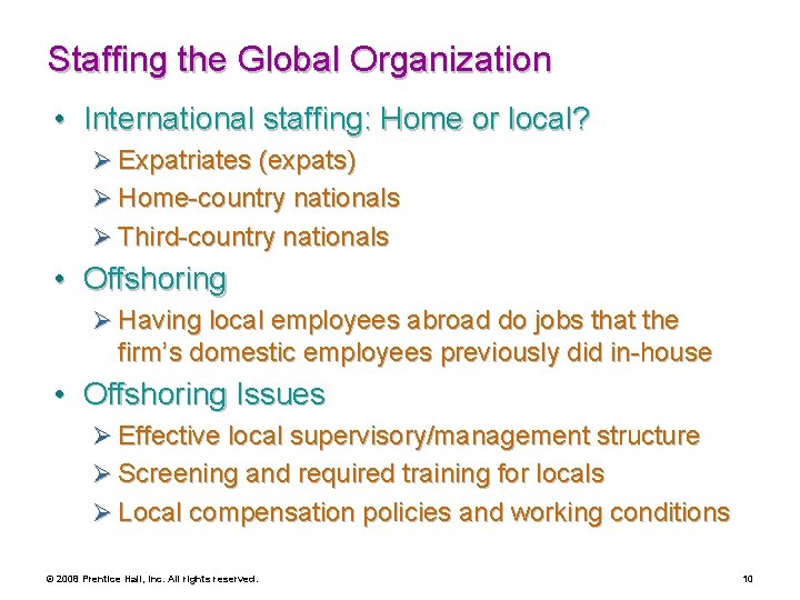 Staffing the Global Organization • International staffing: Home or local? Ø Expatriates (expats) Ø