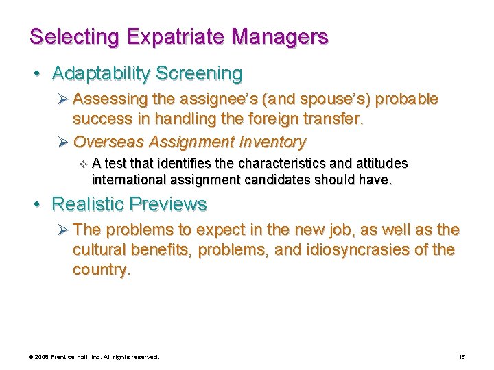 Selecting Expatriate Managers • Adaptability Screening Ø Assessing the assignee’s (and spouse’s) probable success