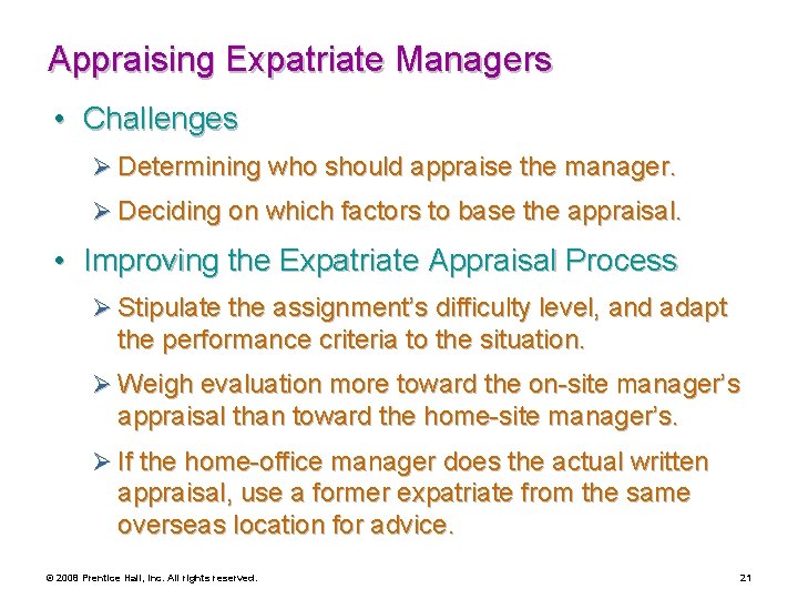 Appraising Expatriate Managers • Challenges Ø Determining who should appraise the manager. Ø Deciding