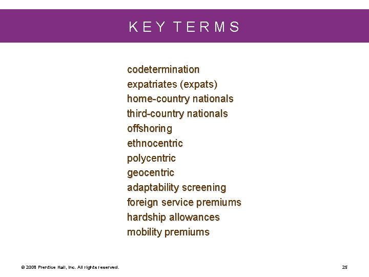 KEY TERMS codetermination expatriates (expats) home-country nationals third-country nationals offshoring ethnocentric polycentric geocentric adaptability