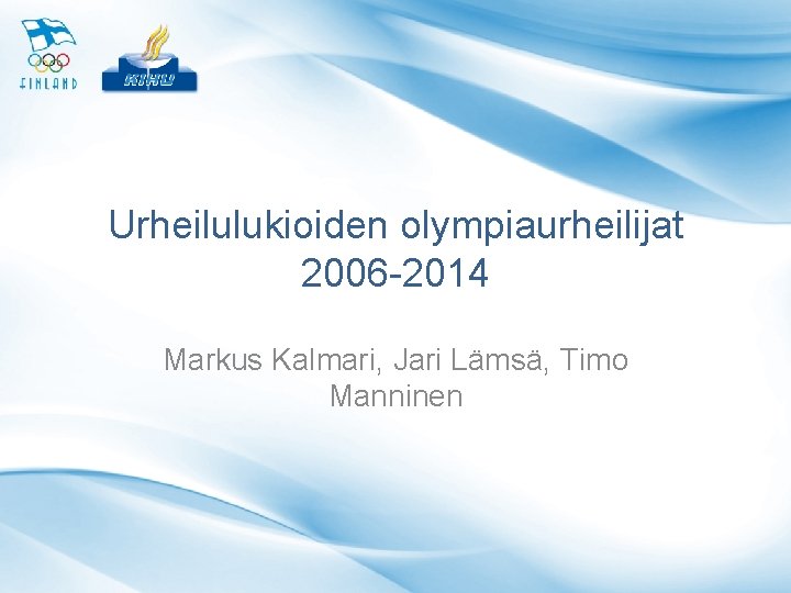 Urheilulukioiden olympiaurheilijat 2006 -2014 Markus Kalmari, Jari Lämsä, Timo Manninen 