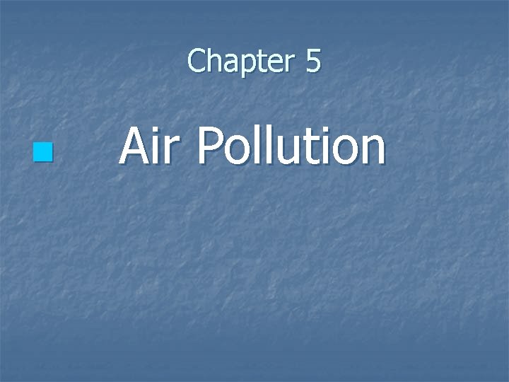 Chapter 5 n Air Pollution 