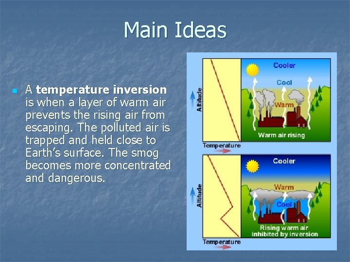 Main Ideas n A temperature inversion is when a layer of warm air prevents