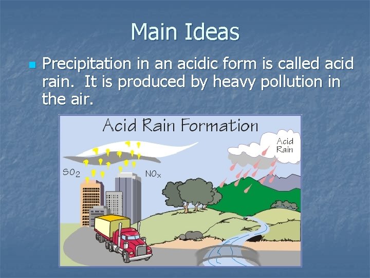 Main Ideas n Precipitation in an acidic form is called acid rain. It is