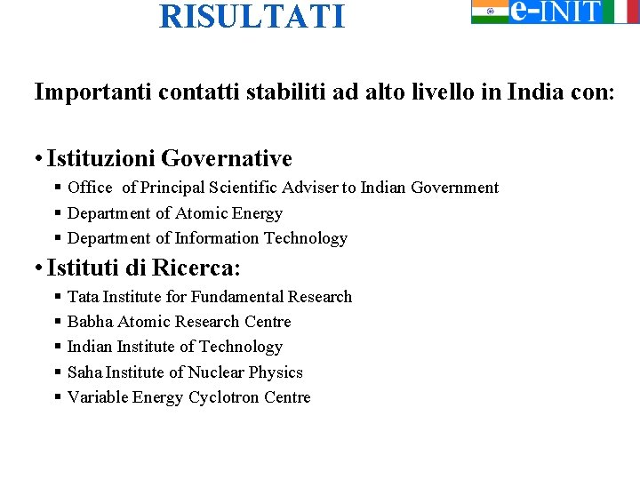 RISULTATI Importanti contatti stabiliti ad alto livello in India con: • Istituzioni Governative §