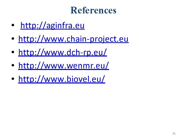 References • • • http: //aginfra. eu http: //www. chain-project. eu http: //www. dch-rp.