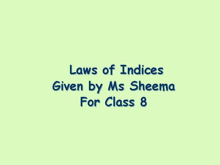 Laws of Indices Given by Ms Sheema For Class 8 