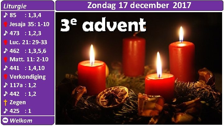 Zondag 17 december 2017 Liturgie ♪ ✟ ♪ ✟ ♪ ♪ † ♪ 85