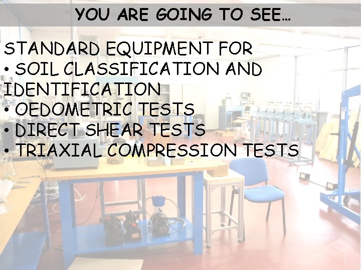 YOU ARE GOING TO SEE… STANDARD EQUIPMENT FOR • SOIL CLASSIFICATION AND IDENTIFICATION •