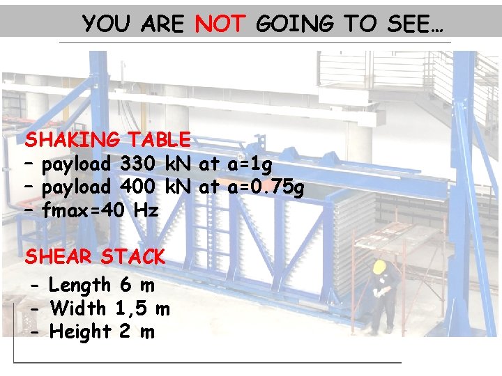 YOU ARE NOT GOING TO SEE… SHAKING TABLE – payload 330 k. N at