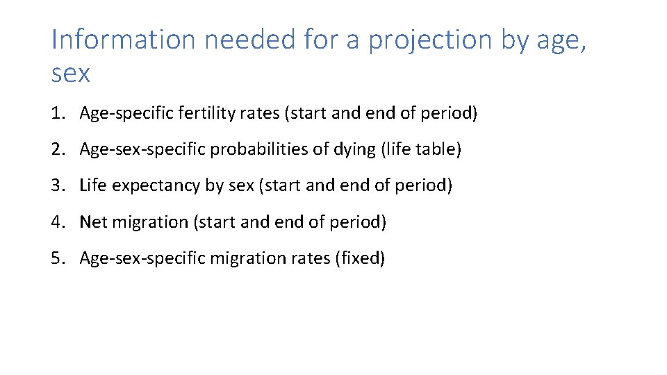 Information needed for a projection by age, sex 1. Age-specific fertility rates (start and
