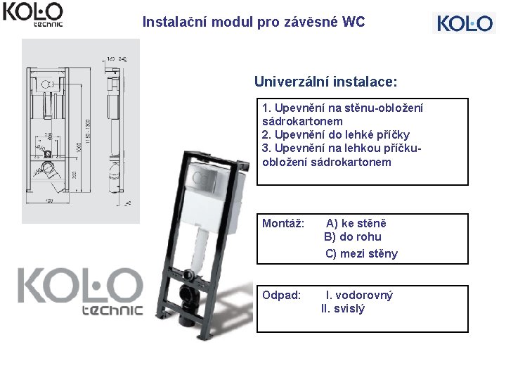 Instalační modul pro závěsné WC Univerzální instalace: 1. Upevnění na stěnu-obložení sádrokartonem 2. Upevnění