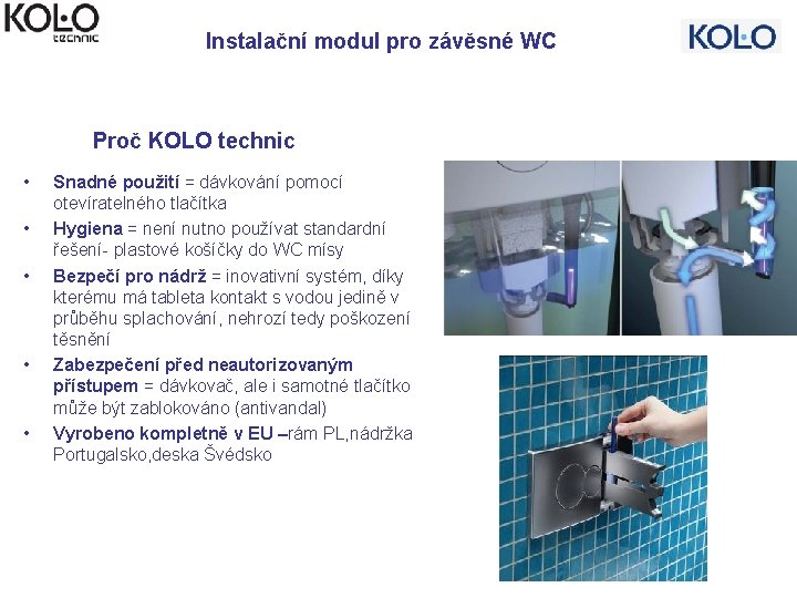 Instalační modul pro závěsné WC Proč KOLO technic • • • Snadné použití =